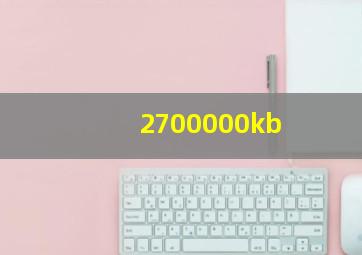 2700000kb