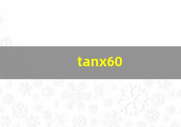 tanx60